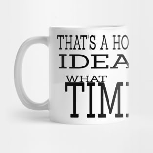 That's a Horrible Idea What Time Mug